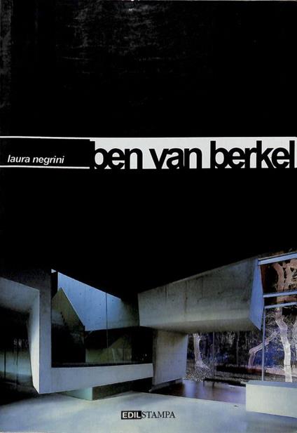 Ben van Berkel. UN Studio - van Berkel & Bos - Laura Negrini - copertina