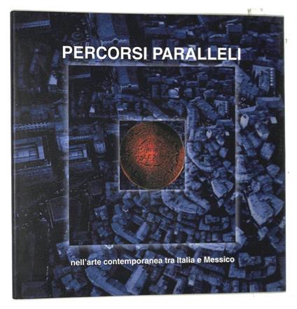 Percorsi paralleli nell'arte contemporanea tra Italia e Messico - Gianni Sani - copertina