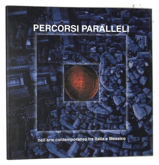 Percorsi paralleli nell'arte contemporanea tra Italia e Messico - Gianni Sani - copertina