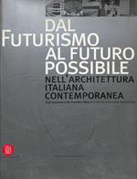 Dal futurismo al futuro possibile nell'architettura italiana contemporanea - From futurism to the possible future in contemporary Italian architecture
