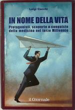 In nome della vita. Protagonisti, scoperte e conquiste della medicina nel Terzo Millennio