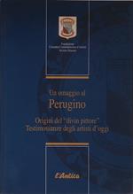 Un omaggio al Perugino. Origini del Divin Pittore. Testimonianza degli artisti di oggi