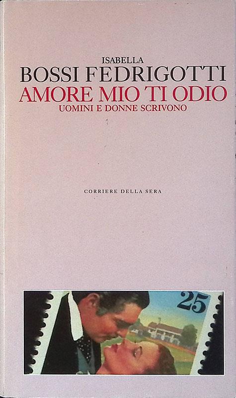 Amore mio ti odio. Uomini e donne scrivono - Isabella Bossi Fedrigotti - copertina