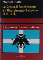 La Grecia, il Panellenismo e il Risorgimento Balcanico. 1814-1918. Un punto di vista italiano