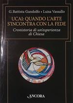 UCAI. Quando l'arte s'incontra con la fede. Cronistoria di un'esperienza di Chiesa