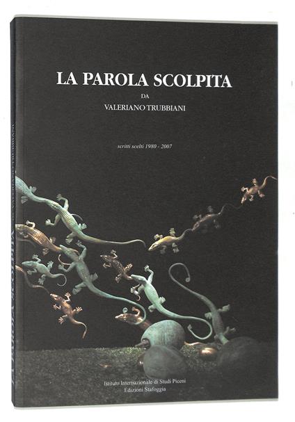 La parola scolpita. Scritti scelti 1980-2007 - Valeriano Trubbiani - copertina