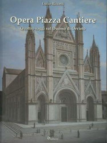 Opera piazza cantiere. Quattro saggi sul Duomo di Orvieto - Lucio Riccetti - copertina
