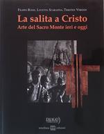 La salita a Cristo. Arte del Sacro Monte ieri e oggi