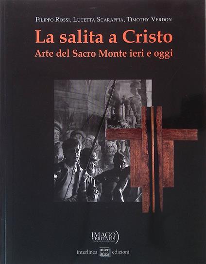 La salita a Cristo. Arte del Sacro Monte ieri e oggi - Filippo Rossi - copertina