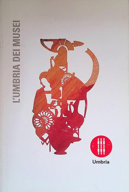 L' Umbria dei musei. I luoghi della storia e dell'arte, della scienza e della tradizione - copertina