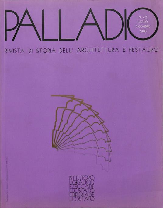 Palladio. Rivista di storia dell'architettura e restauro. Nuova serie. Anno XIX n.42 luglio-dicembre 2008 - Sandro Benedetti - copertina