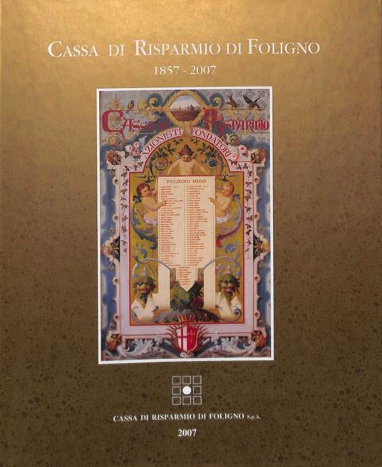 Cassa di Risparmio di Foligno. 1858-2008. Nascita e sviluppo dell'Istituto Bancario. L'impegno degli uomini - copertina