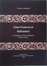 Gian Francesco Paltrinieri. Un carpigiano, artista nel dipingere la pietra di luna. La sua vita, il suo pellegrinare, le sue opere
