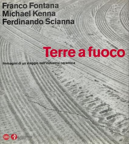 Terre a fuoco. Immagini di un viaggio nell'industria ceramica - Franco Fontana - copertina