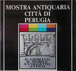 Mostra antiquaria Città di Perugia. Il gioiello il mobile e l'oggetto antico. Rocca Paolina 20 ottobre - 4 novembre 1990