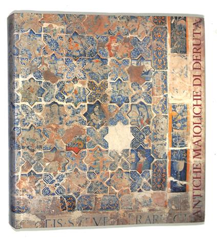 Antiche Maioliche di Deruta. Per un museo regionale della ceramica umbra - copertina