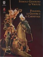 Stimolo Generoso di Virtute. Ovvero la Giostra della Quintana che si esegue in Foligno la seconda e terza domenica di Settembre