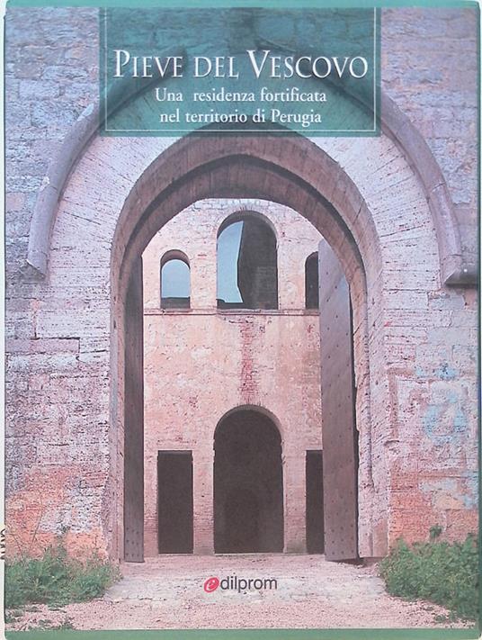 Pieve del Vescovo. Una residenza fortificata nel territorio di Perugia - Francesco Federico Mancini - copertina