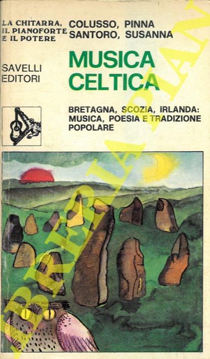 Musica celtica. Bretagna, Scozia, Irlanda: musica, poesia e tradizione popolare - Tiziana Colusso - copertina