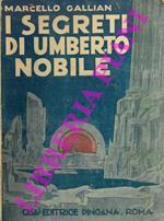I segreti di Umberto Nobile. Prefazione di Mario Carli