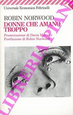 Donne che amano troppo. Presentazione di Dacia Maraini