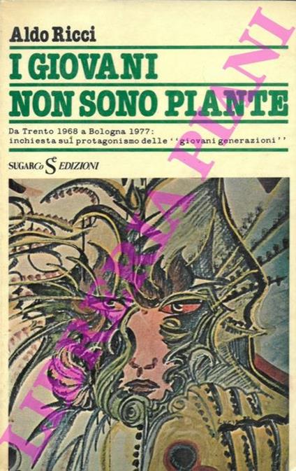 I giovani non sono piante. Da Trento 1968 a Bologna 1977. Inchiesta sul protagonismo delle "giovani generazioni" - A. Ricci - copertina