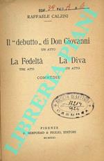Il debutto di Don Giovanni. La Fedeltà. La Diva. Commedie