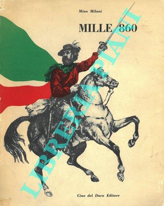 Mille 860. Storia popolare della spedizione garibaldina - Mino Milani - copertina
