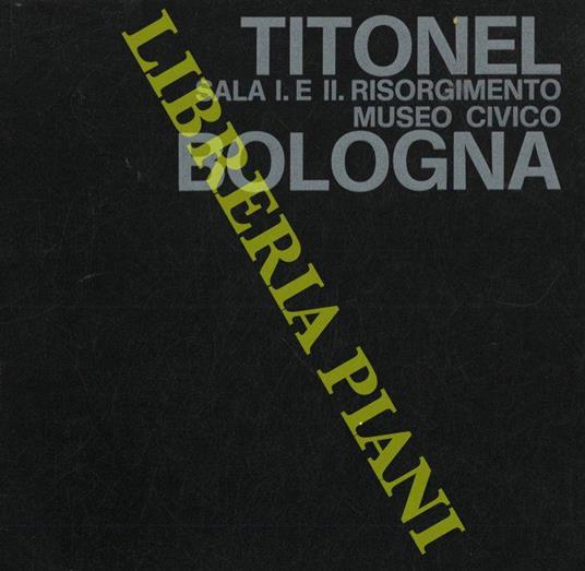 Titonel. Sala I e II Risorgimento, Museo Civico Bologna - Franco Solmi - copertina