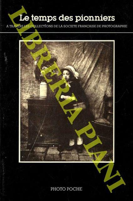 Le temps des pionniers. A travers les collections de la Société Française de Photographie - Jean-Claude Gautrand - copertina