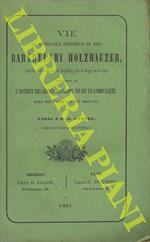 Vie du Vénérable Serviteur de Dieu Barthélemy Holzhauzer, Curé-Doyen de Saint-Jean de Légenthal, puis de Bingen sur le Rhin, fondateur de l'Institut des Clercs Séculiers Vivant en Communauté