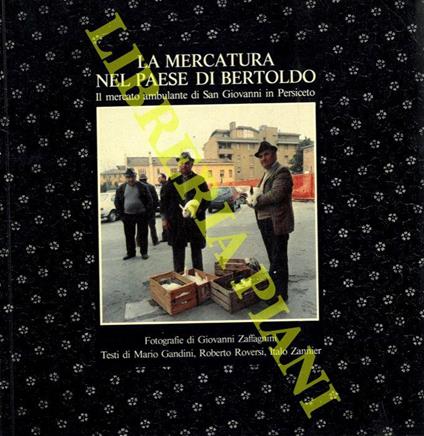 La mercatura nel paese di Bertoldo. Il mercato ambulante di San Giovanni in Persiceto. Fotografie di Giovanni Zaffagnini - Margherita Gandini - copertina