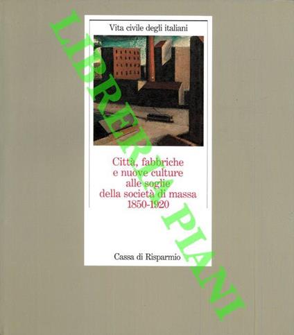Città, fabbriche e nuove culture alle soglie della società di massa 1850-1920 - Franco Della Peruta - copertina