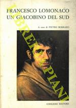 Francesco Lomonaco. Un giacobino del sud. Atti del II Convegno Nazionale di Storiografia Lucana. Montalbano Jonico - Matera, 10-14 settembre 1970. Parte prima
