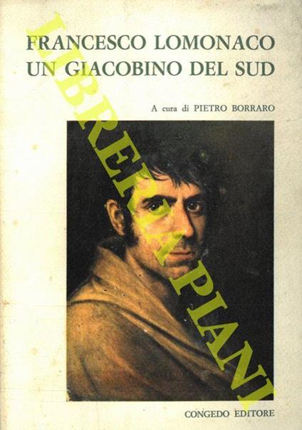 Francesco Lomonaco. Un giacobino del sud. Atti del II Convegno Nazionale di Storiografia Lucana. Montalbano Jonico - Matera, 10-14 settembre 1970. Parte prima - Pietro Borraro - copertina