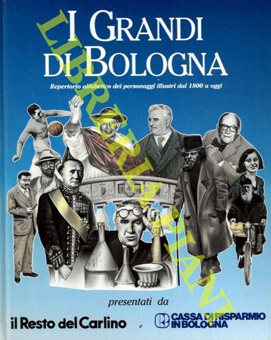I grandi di Bologna. Repertorio alfabetico dei personaggi illustri dal 1800 a oggi - Franco Basile - copertina