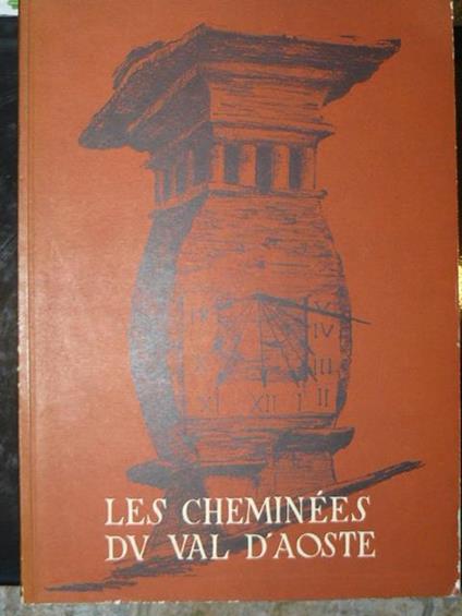 Les Cheminées du Val d'Aoste: sur les sentiers du passé. Texte et mise en pages de Robert Berton. Préface de Charles Mollino, professeur à la faculté d'architecture de l'Echole Polytechnique de Turin. Les 100 dessins au crayon ont été réalisés par l'arti - Robert Berton - copertina