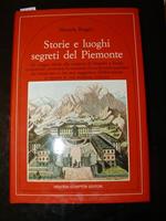 Storie e luoghi segreti del Piemonte. Un viaggio ideale alla scoperta di itinerari e luoghi sconosciuti, attraverso la memoria che la fantasia popolare ha conservato e che una suggestiva rielaborazione ci riporta in una moderna scrittura