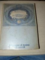 Immagini di Torino nei secoli. Proposta per la costituzione di un Museo Storico della Città di Torino. Catalogo mostra promossa da Rotary. Torino Palazzo Reale 20 Maggio / 2 Giugno 1969