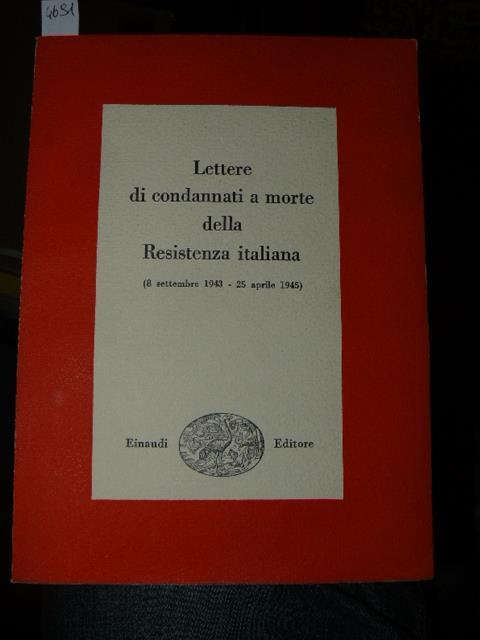 Lettere di condannati a morte della Resistenza italiana. 8 settembre 1943 - 25 aprile 1945. A cura di Piero Malvezzi e Giovanni Pirelli - copertina