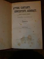 Attori , cantanti, concertisti, acrobati. Ritratti, macchiette, aneddoti. seconda edizione aumentata e interamente refusa