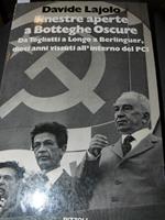 Finestre aperte a Botteghe Oscure. Da Togliatti a Longo a Berlinguer, dieci anni vissuti all'interno del PCI