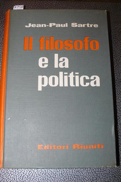 Il filosofo e la politica. Prefazione di Mario Alicata. Traduzione di Luciana Trentin e Romano Ledda - Jean-Paul Sartre - copertina