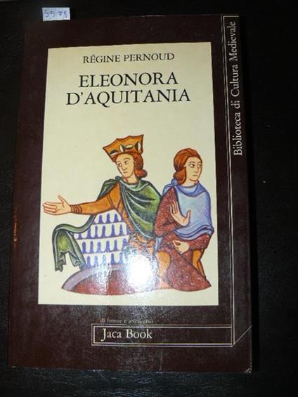 Eleonora d'Aquitania. Traduzione di Maria Manganelli e Costante Marabelli - Régine Pernoud - copertina