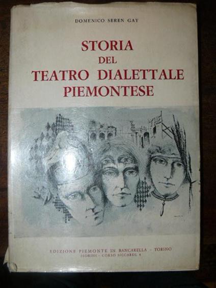 Storia del teatro dialettale piemontese. Prefazione di Erminio Macario - Domenico Seren Gay - copertina