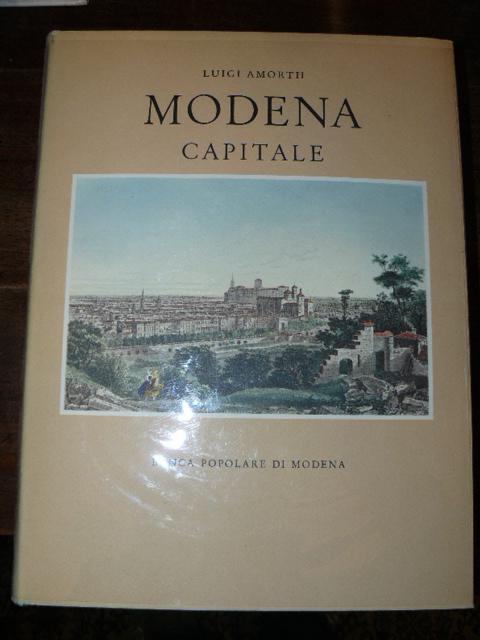 Modena capitale (Storia di Modena e dei suoi duchi dal 1598 al 1860) - Luigi Amorth - copertina