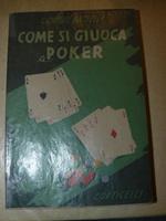 Come si giuoca a poker. Meccanismo tecnico e psicologia del giuoco