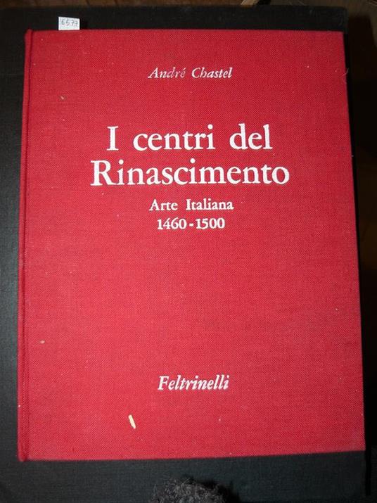 I centri del Rinascimento. Arte Italiana 1460 - 1500 - André Chastel - copertina