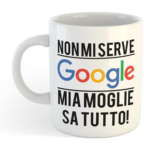 Tazza Mug In Ceramica Non Mi Serve Google, Mia Moglie Sa Tutto