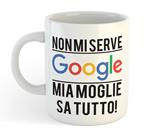 Tazza Mug In Ceramica Non Mi Serve Google, Mia Moglie Sa Tutto
